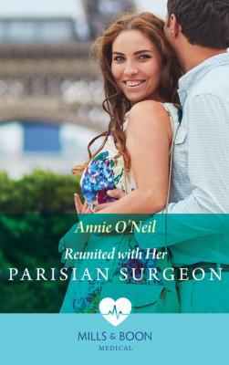 Reunited With Her Parisian Surgeon - Annie O'Neil Mills & Boon Medical