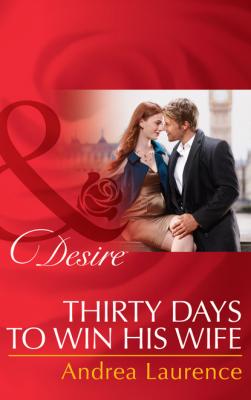 Thirty Days to Win His Wife - Andrea Laurence Mills & Boon Desire