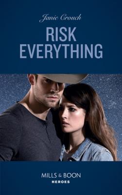 Risk Everything - Janie Crouch Mills & Boon Heroes