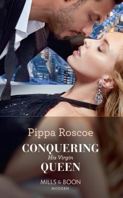 Conquering His Virgin Queen - Pippa Roscoe Mills & Boon Modern