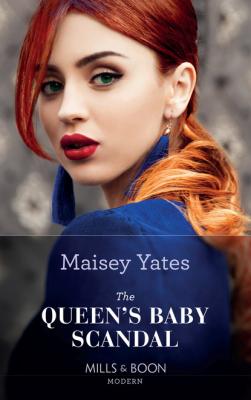 The Queen's Baby Scandal - Maisey Yates Mills & Boon Modern