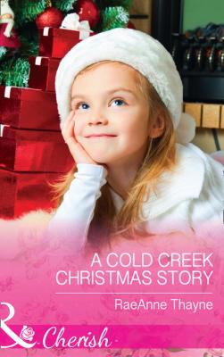 A Cold Creek Christmas Story - RaeAnne Thayne Mills & Boon Cherish