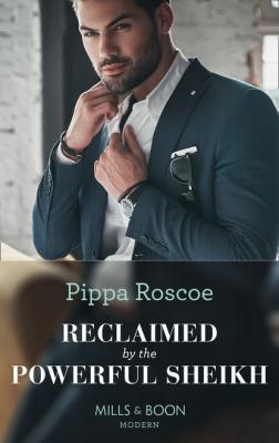 Reclaimed By The Powerful Sheikh - Pippa Roscoe Mills & Boon Modern