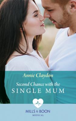 Second Chance With The Single Mum - Annie Claydon Mills & Boon Medical