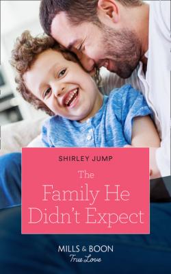 The Family He Didn't Expect - Shirley Jump Mills & Boon True Love
