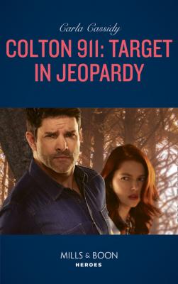 Colton 911: Target In Jeopardy - Carla Cassidy Mills & Boon Heroes