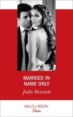 Married In Name Only - Jules Bennett Mills & Boon Desire