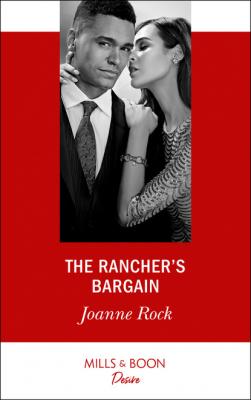 The Rancher's Bargain - Joanne Rock Mills & Boon Desire