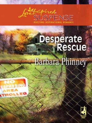 Desperate Rescue - Barbara Phinney Mills & Boon Love Inspired