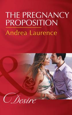 The Pregnancy Proposition - Andrea Laurence Mills & Boon Desire