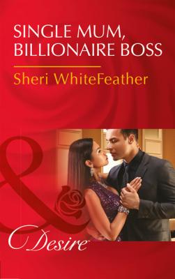 Single Mom, Billionaire Boss - Sheri WhiteFeather Mills & Boon Desire