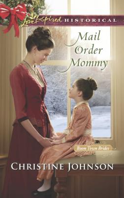 Mail Order Mommy - Christine  Johnson Mills & Boon Love Inspired Historical