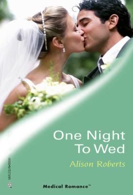 One Night To Wed - Alison Roberts Mills & Boon Medical