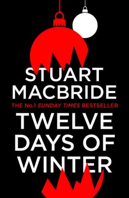 Twelve Days of Winter: Crime at Christmas (short stories) - Stuart MacBride 