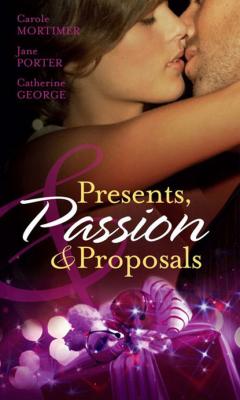 Presents, Passion and Proposals - Кэрол Мортимер Mills & Boon M&B