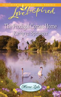 The Prodigal Comes Home - Kathryn Springer Mills & Boon Love Inspired