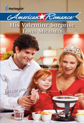 His Valentine Surprise - Tanya Michaels Fatherhood
