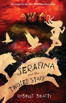 Serafina and the Twisted Staff - Robert Beatty The Serafina Series