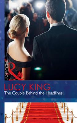 The Couple Behind the Headlines - Lucy King Mills & Boon Modern