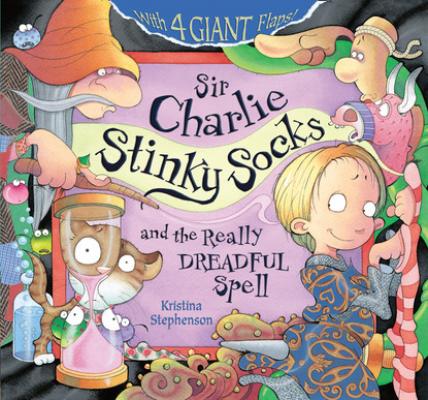 Sir Charlie Stinky Socks: The Really Dreadful Spell - Kristina Stephenson Sir Charlie Stinky Socks