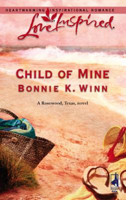 Child of Mine - Bonnie K. Winn Mills & Boon Love Inspired