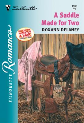 A Saddle Made For Two - Roxann Delaney Mills & Boon Silhouette
