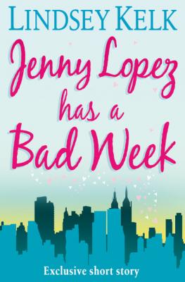 JENNY LOPEZ HAS A BAD WEEK: AN I HEART SHORT STORY - Lindsey  Kelk 