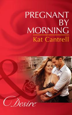 Pregnant By Morning - Kat Cantrell Mills & Boon Desire