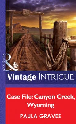 Case File: Canyon Creek, Wyoming - Пола Грейвс Mills & Boon Intrigue