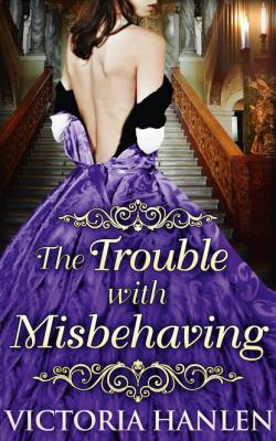 The Trouble With Misbehaving - Victoria Hanlen 