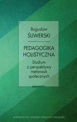 Pedagoika holistyczna. Studium z perspektywy metanauk społecznych - Bogusław Śliwerski 