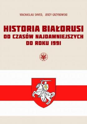Historia Białorusi od czasów najdawniejszych do roku 1991 - Jerzy Grzybowski 