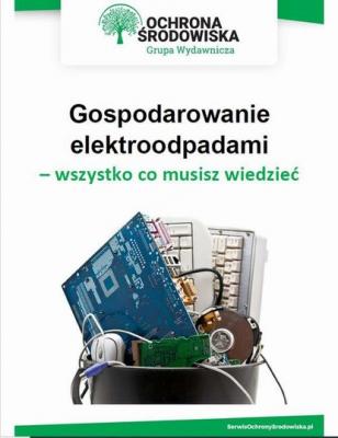 Gospodarowanie elektroodpadami - wszystko co musisz wiedzieć - Małgorzata Hain-Kotowska 