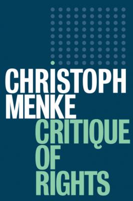 Critique of Rights - Christoph  Menke 