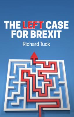 The Left Case for Brexit - Richard Tuck 