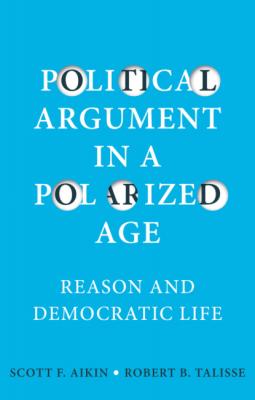 Political Argument in a Polarized Age - Scott F. Aikin 