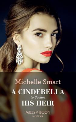 A Cinderella To Secure His Heir - Michelle Smart Mills & Boon Modern