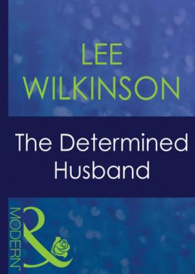 The Determined Husband - Lee Wilkinson Mills & Boon Modern
