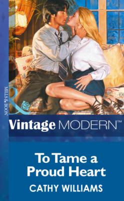 To Tame a Proud Heart - Cathy Williams Mills & Boon Modern