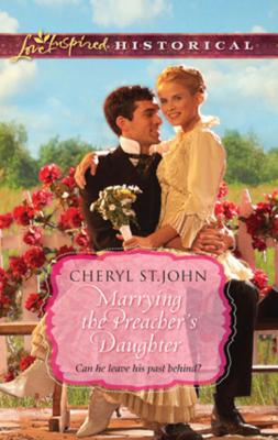 Marrying the Preacher's Daughter - Cheryl St.John Mills & Boon Love Inspired