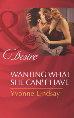 Wanting What She Can't Have - Yvonne Lindsay Mills & Boon Desire