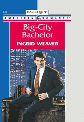 Big-city Bachelor - Ingrid  Weaver Mills & Boon American Romance