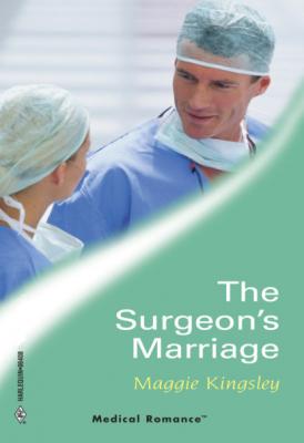 The Surgeon's Marriage - Maggie Kingsley Mills & Boon Medical