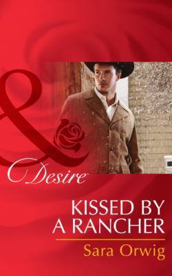 Kissed by a Rancher - Sara Orwig Mills & Boon Desire
