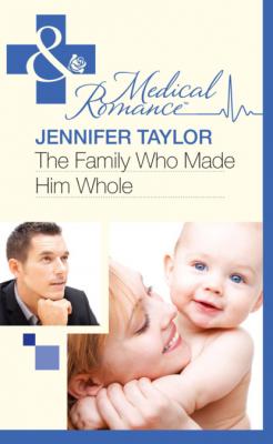 The Family Who Made Him Whole - Jennifer Taylor Mills & Boon Medical
