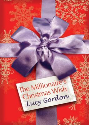 The Millionaire's Christmas Wish - Lucy Gordon Mills & Boon M&B