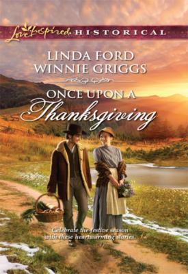 Once Upon A Thanksgiving - Linda Ford Mills & Boon Love Inspired Historical