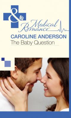 The Baby Question - Caroline Anderson Mills & Boon Cherish