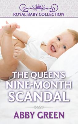 The Queen's Nine-Month Scandal - Эбби Грин Mills & Boon Short Stories