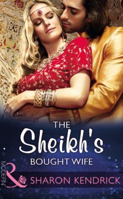 The Sheikh's Bought Wife - Sharon Kendrick Mills & Boon Modern